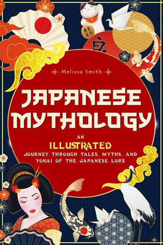  Melissa Smith - Japanese Mythology: An Illustrated Journey through Tales, Myths, and Yokai of the japanese Lore.