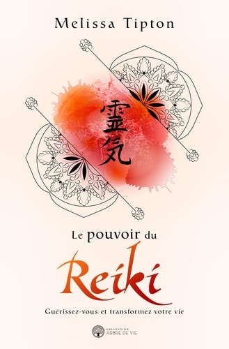 Le pouvoir du Reiki. Guérissez-vous et transformez votre vie