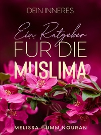 Melissa Umm Nouran et Assira- Verlag - Dein Inneres - Ein Ratgeber für die Muslima.