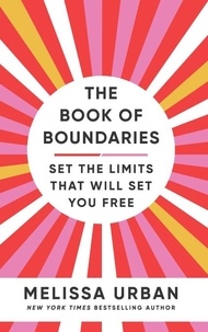 Téléchargez des manuels en ligne gratuitement en pdf The Book of Boundaries  - Set the limits that will set you free par Melissa Urban 9781529902211