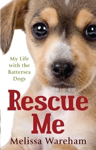 Melissa Wareham - Rescue Me - My Life with the Battersea Dogs.