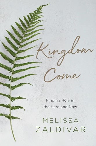 Kingdom Come. Finding Holy in the Here and Now