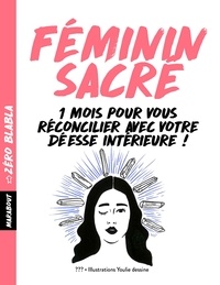 Téléchargement gratuit du document de livre Zéro blabla : Féminin sacré  - 1 mois pour vous réconcilier avec votre déesse intérieure PDF ePub