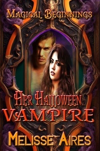  Melisse Aires - Her Halloween Vampire - Magical Beginnings, #3.