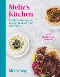 Meliz Berg - Meliz’s Kitchen - Simple Turkish-Cypriot comfort food and fresh family feasts.