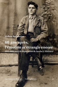 Melkon Bedrossian et Chant Marjanian - 60 ans après, l’émotion m’étrangle encore ! - 1905-1918, récit de déportation de Sarelar à Aïntoura.