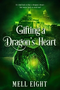  Mell Eight - Gifting a Dragon's Heart.