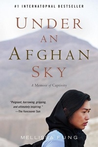 Mellissa Fung - Under An Afghan Sky - A Memoir of Captivity.