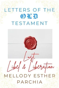 Letters of the Old Testament: Lust, Libel &amp; Liberation