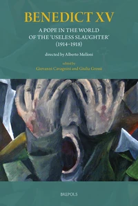 Benedict XV: A Pope in the World of the 'Useless Slaughter' (1914-1918)