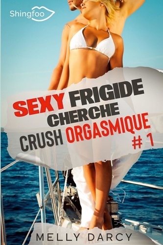 Sexy Frigide Cherche Crush Orgasmique Tome 1