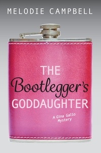 Melodie Campbell - The Bootlegger's Goddaughter - A Gina Gallo Mystery.