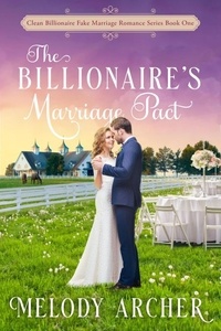  Melody Archer - The Billionaire's Marriage Pact - Clean Billionaire Fake Marriage Romance Series, #1.