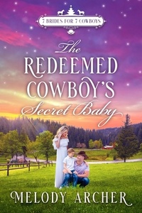  Melody Archer - The Redeemed Cowboy's Secret Baby: A Refuge Mountain Ranch Christmas - 7 Brides for 7 Cowboys, Small Town Sweet Western Romance, #2.