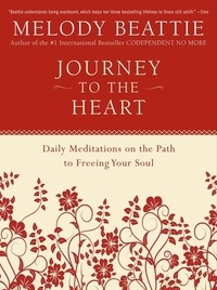 Melody Beattie - Journey to the Heart - Daily Meditations on the Path to Freeing Your Soul.