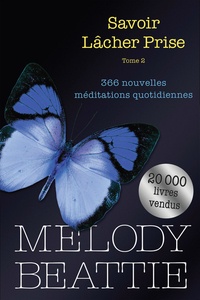 Melody Beattie - Savoir lâcher prise - Tome 2, 366 nouvelles méditations quotidiennes.