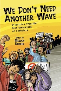Melody Berger - We Don't Need Another Wave - Dispatches from the Next Generation of Feminists.