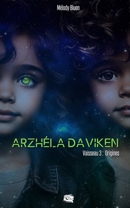 Melody Bluen - Arzhéla Daviken - Vaisseau 3 : Origines.