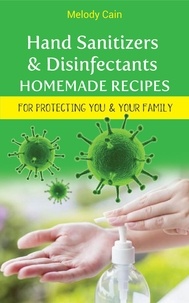  Melody Cain - Hand Sanitizers and Disinfectants Homemade Recipes For Protecting You &amp; Your Family.
