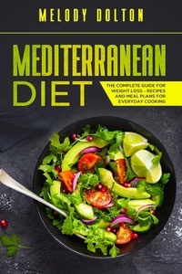  Melody Dolton - Mediterranean Diet The Complete Guide for Weight Loss - Recipes and Meal Plans for Everyday Cooking.