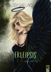 Melody Gaillard - Ekleipsis, Tome 2 - L'ange noir.