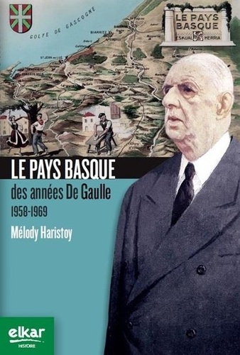 Melody Haristoy - Le Pays basque des années de Gaulle - 1958 - 1969.