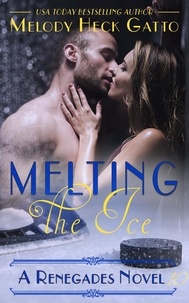  Melody Heck Gatto - Melting the Ice - The Renegades (Hockey Romance), #10.