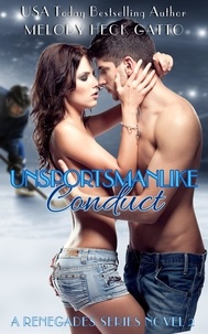 Melody Heck Gatto - Unsportsmanlike Conduct - The Renegades (Hockey Romance), #2.