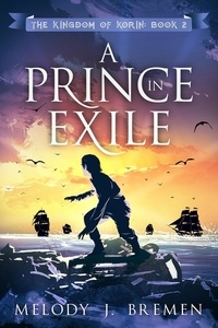  Melody J. Bremen - A Prince in Exile - The Kingdom of Korin, #2.