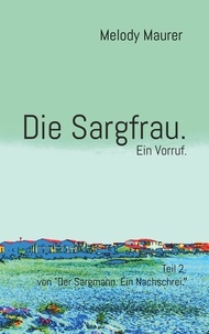 Melody Maurer et Martin Christen - Die Sargfrau. Ein Vorruf. - Teil 2 von "Der Sargmann. Ein Nachschrei.".