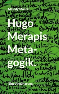 Melody Maurer - Hugo Merapis Metagogik. - Eine Annäherung..
