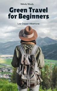 Green Travel for Beginners: Low-Impact Adventures