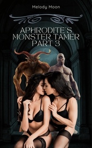  Melody Moon - Aphrodite's Monster Tamer Part 3 - Aphrodite's Monster Tamer: Greek Mythology Monster Erotica, #3.