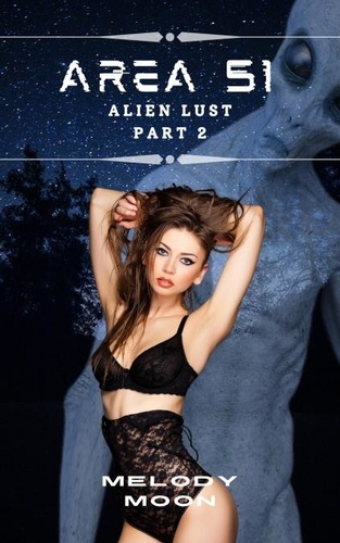  Melody Moon - Area 51: Alien Lust Part 2 - Area 51: Alien Lust, #2.