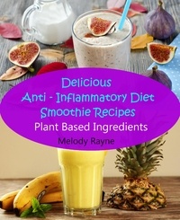  Melody Rayne - Delicious Anti – Inflammatory Diet Smoothie Recipes - Plant Based Ingredients - Anti - Inflammatory Smoothie Recipes, #1.