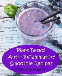  Melody Rayne - Plant Based Anti – Inflammatory Smoothie Recipes - Anti - Inflammatory Smoothie Recipes, #2.