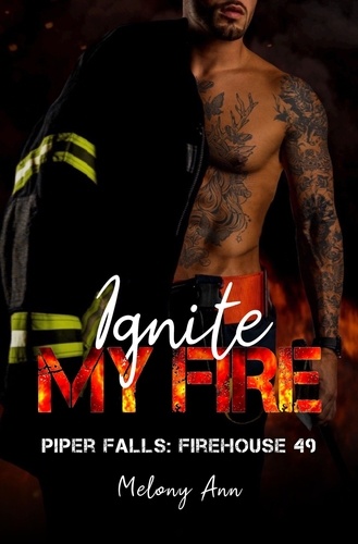  Melony Ann - Ignite My Fire - Piper Falls: Firehouse 49 Series, #1.