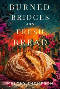 Burned Bridges and Fresh Bread