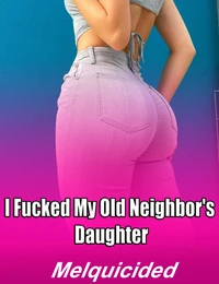 I Fucked My Old Neighbor's Daughter