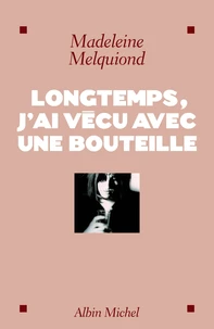 Longtemps j'ai vécu avec une bouteille