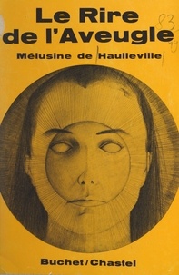 Mélusine de Haulleville - Le rire de l'aveugle.