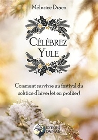 Célébrez Yule - Comment survivre au festival du solstice dhiver (et en profiter).pdf
