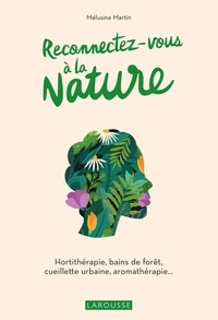 Melusine Martin - Reconnectez-vous à la nature - Hortithérapie, bains de forêt, cueillette urbaine, aromathérapie....