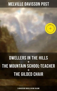 DWELLERS IN THE HILLS + THE MOUNTAIN SCHOOL-TEACHER + THE GILDED CHAIR