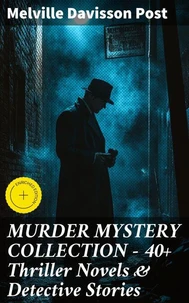 MURDER MYSTERY COLLECTION - 40+ Thriller Novels & Detective Stories