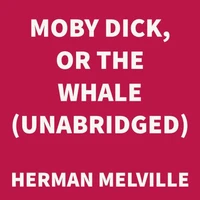 Moby Dick, or the Whale (UNABRIDGED)