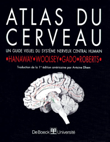 Melville-P Roberts et Joseph Hanaway - Atlas Du Cerveau. Guide Visuel Du Systeme Nerveux Central Humain.