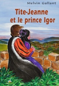 Melvin Gallant - Tite-Jeanne et le prince Igor.