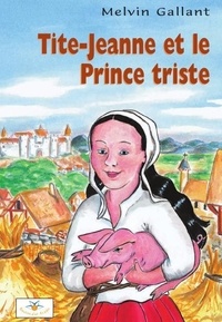 Melvin Gallant - Tite-Jeanne et le prince triste.