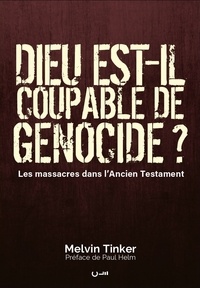 Melvin Tinker - Dieu est-il coupable de génocide ? - Les massacres dans l'Ancien Testament.